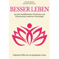 Besser leben -mit alten buddhistischen Weisheiten und Erkenntnissen moderner Psychologie