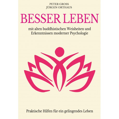 Besser leben -mit alten buddhistischen Weisheiten und Erkenntnissen moderner Psychologie